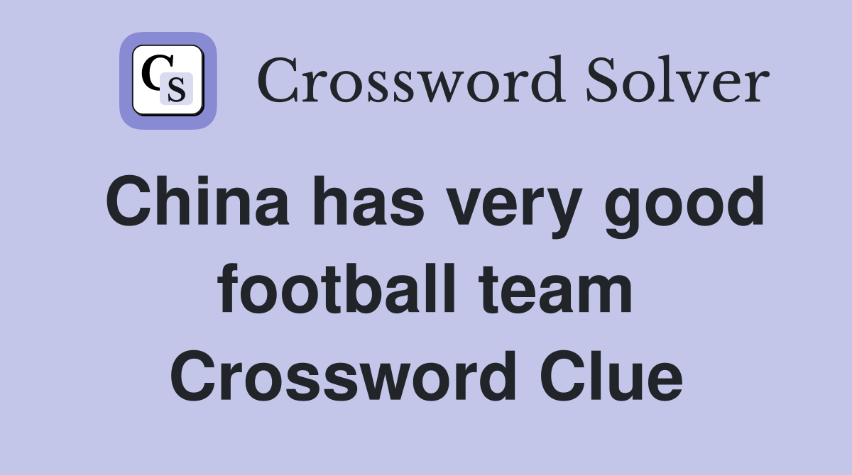 China has very good football team Crossword Clue