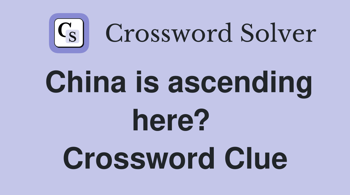 China is ascending here?  Crossword Clue