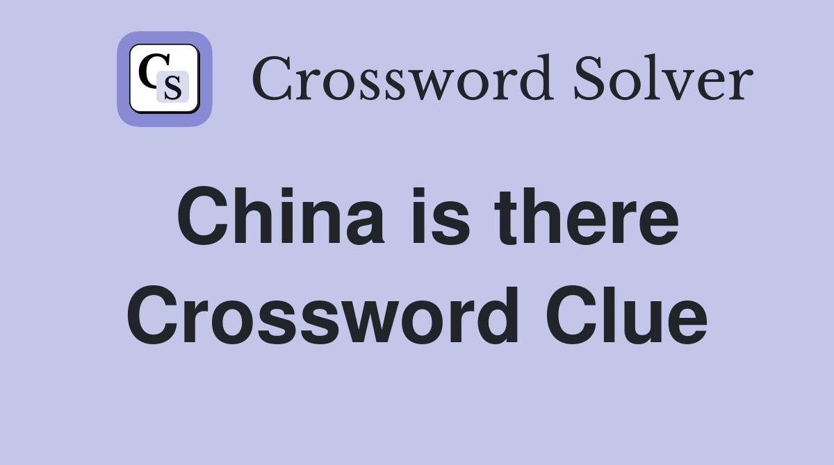 China is there Crossword Clue