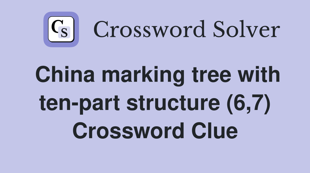 China marking tree with ten-part structure (6,7) Crossword Clue