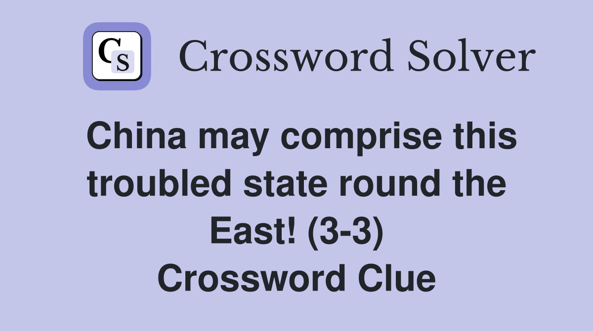 China may comprise this troubled state round the East! (3-3) Crossword Clue