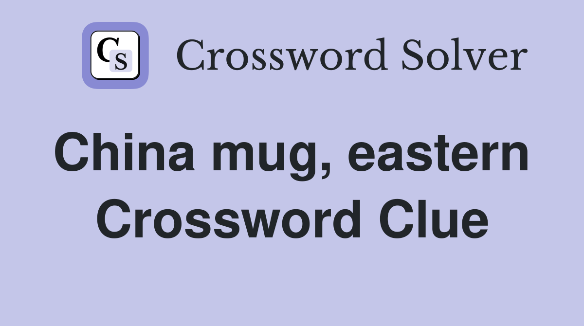 China mug, eastern  Crossword Clue