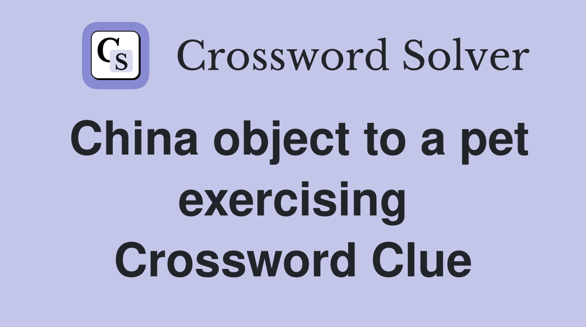 China object to a pet exercising Crossword Clue