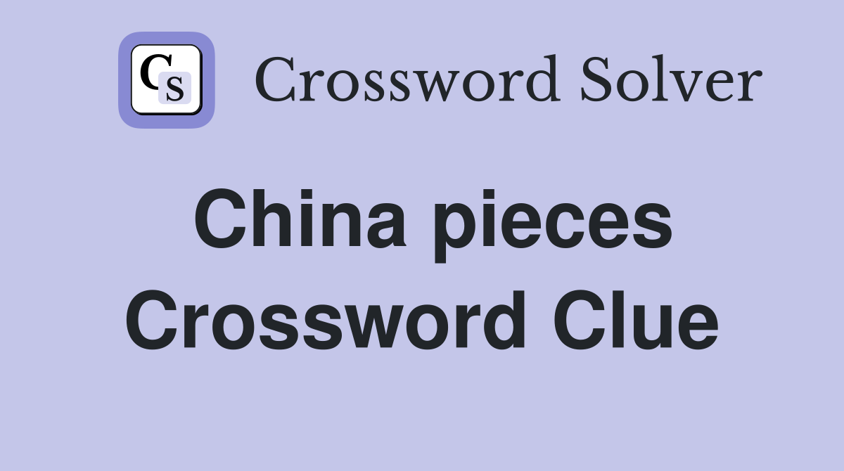 China pieces Crossword Clue