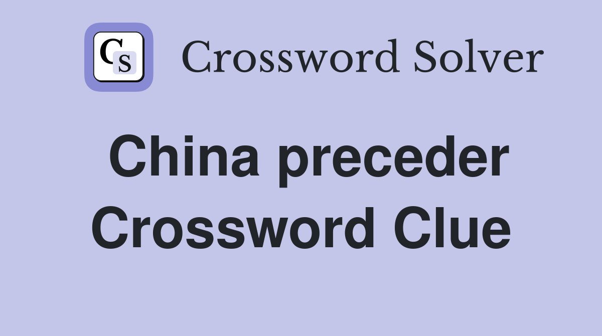 China preceder Crossword Clue