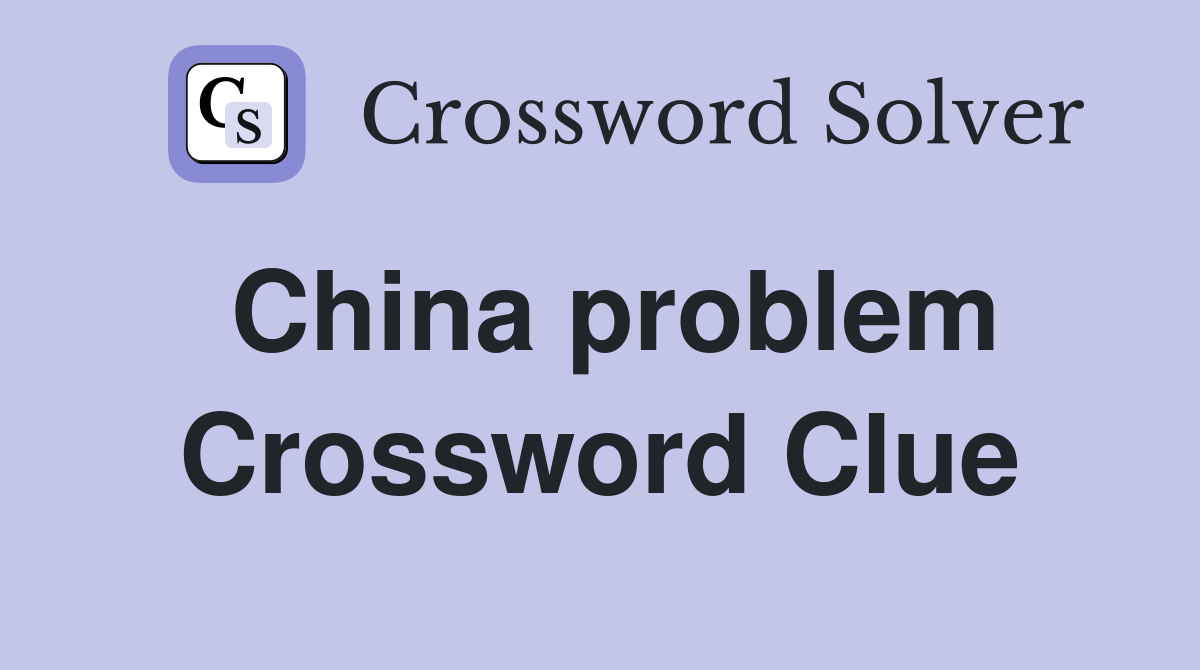 China problem Crossword Clue
