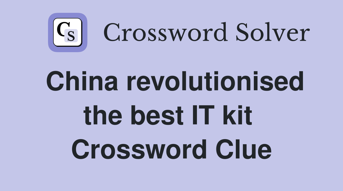 China revolutionised the best IT kit  Crossword Clue