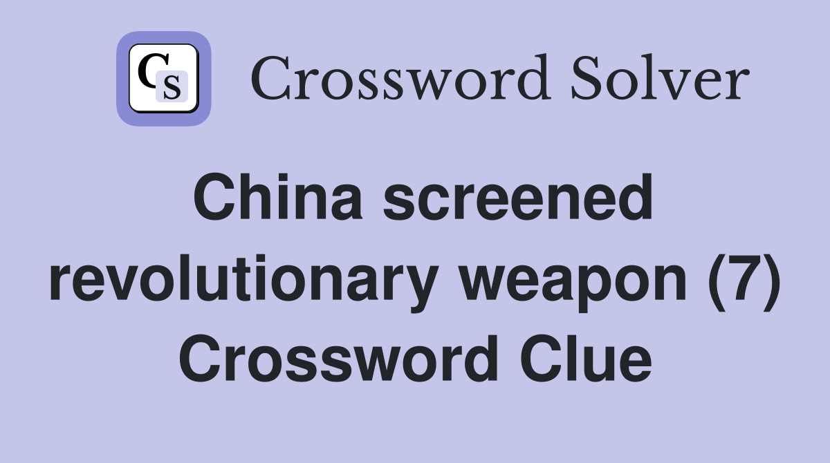 China screened revolutionary weapon (7) Crossword Clue