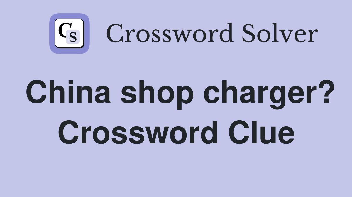 China shop charger? Crossword Clue