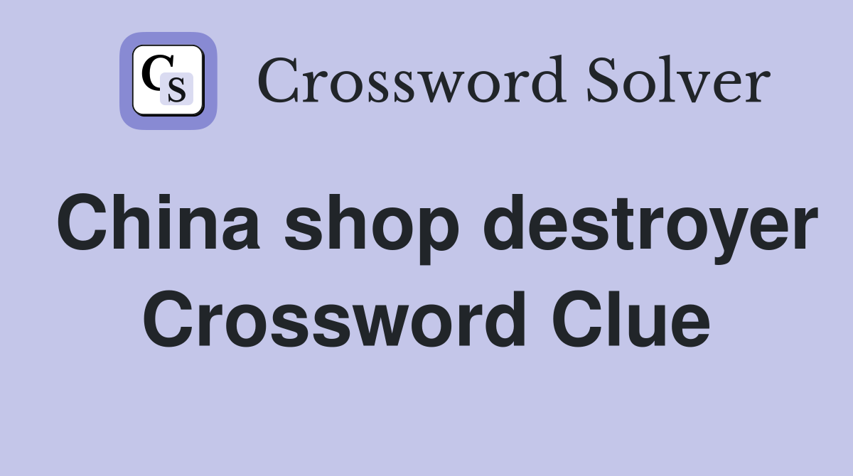 China shop destroyer Crossword Clue