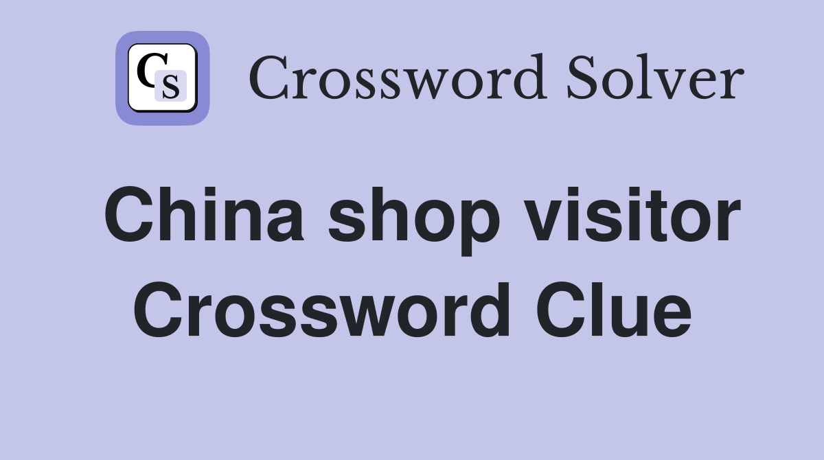 China shop visitor Crossword Clue