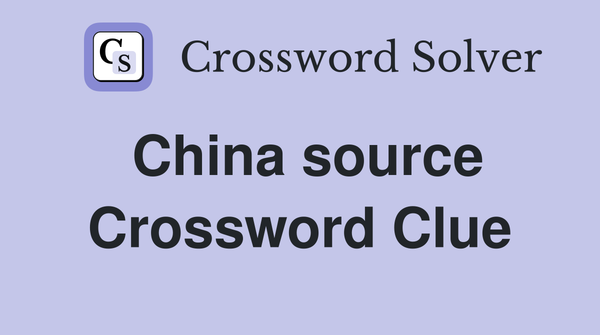 China source Crossword Clue