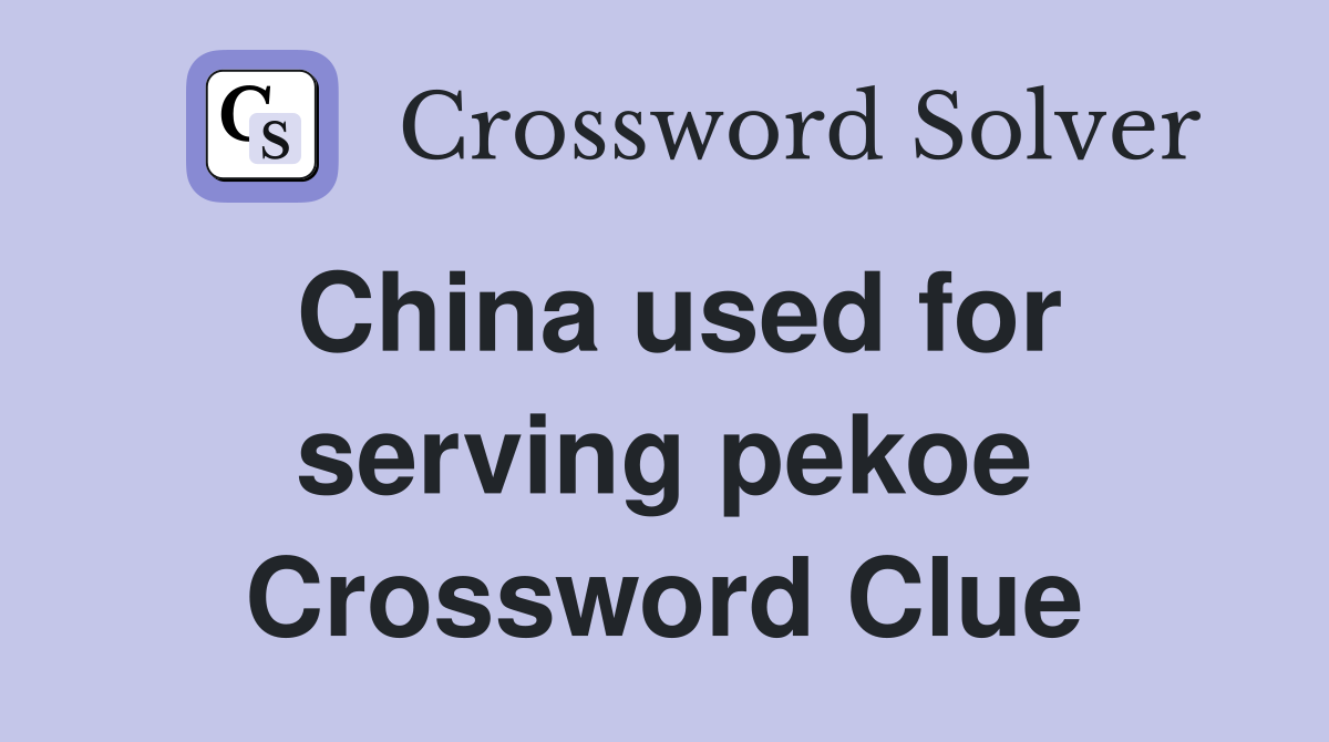 China used for serving pekoe Crossword Clue