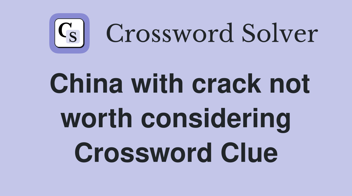 China with crack not worth considering Crossword Clue