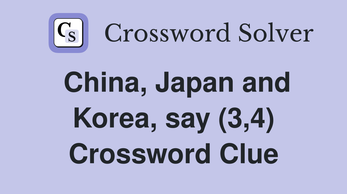 China, Japan and Korea, say (3,4) Crossword Clue