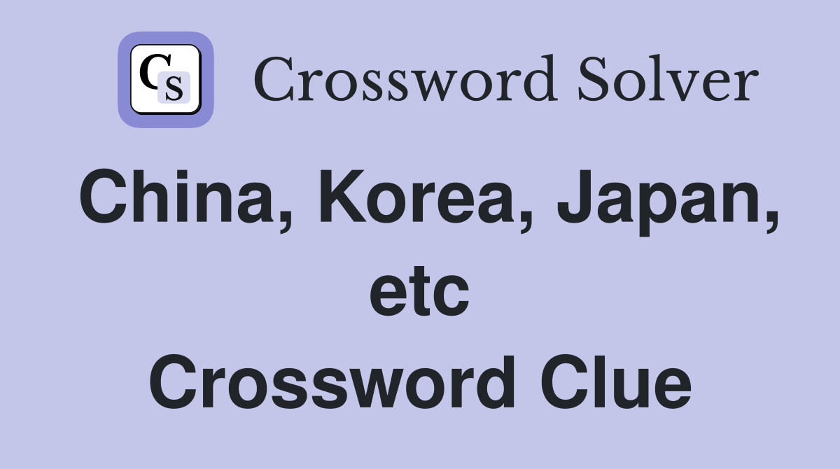 China, Korea, Japan, etc Crossword Clue