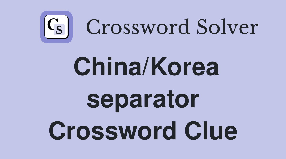 China/Korea separator Crossword Clue