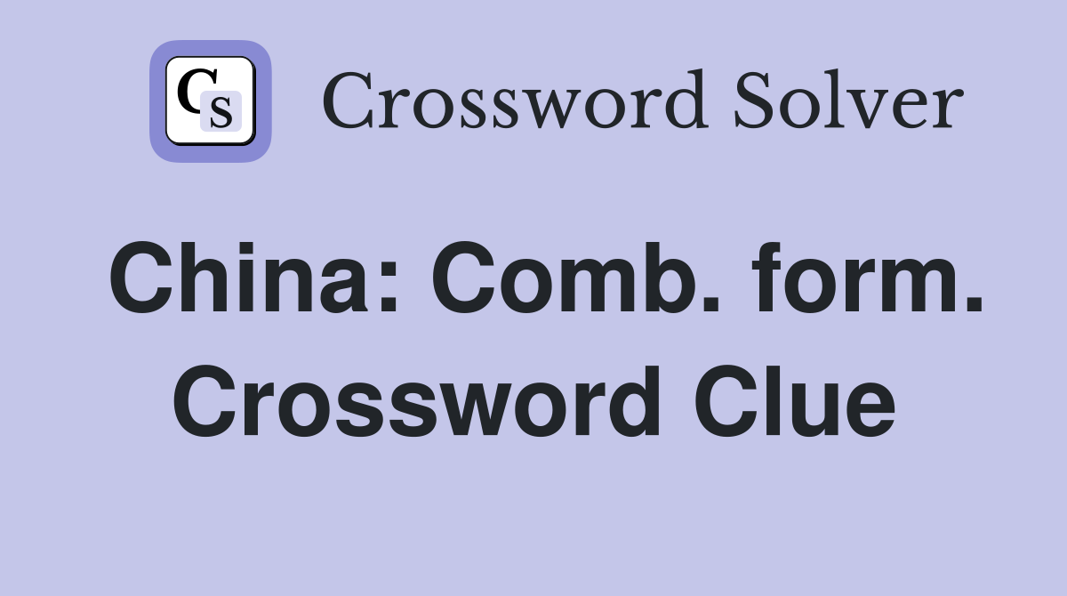 China: Comb. form. Crossword Clue