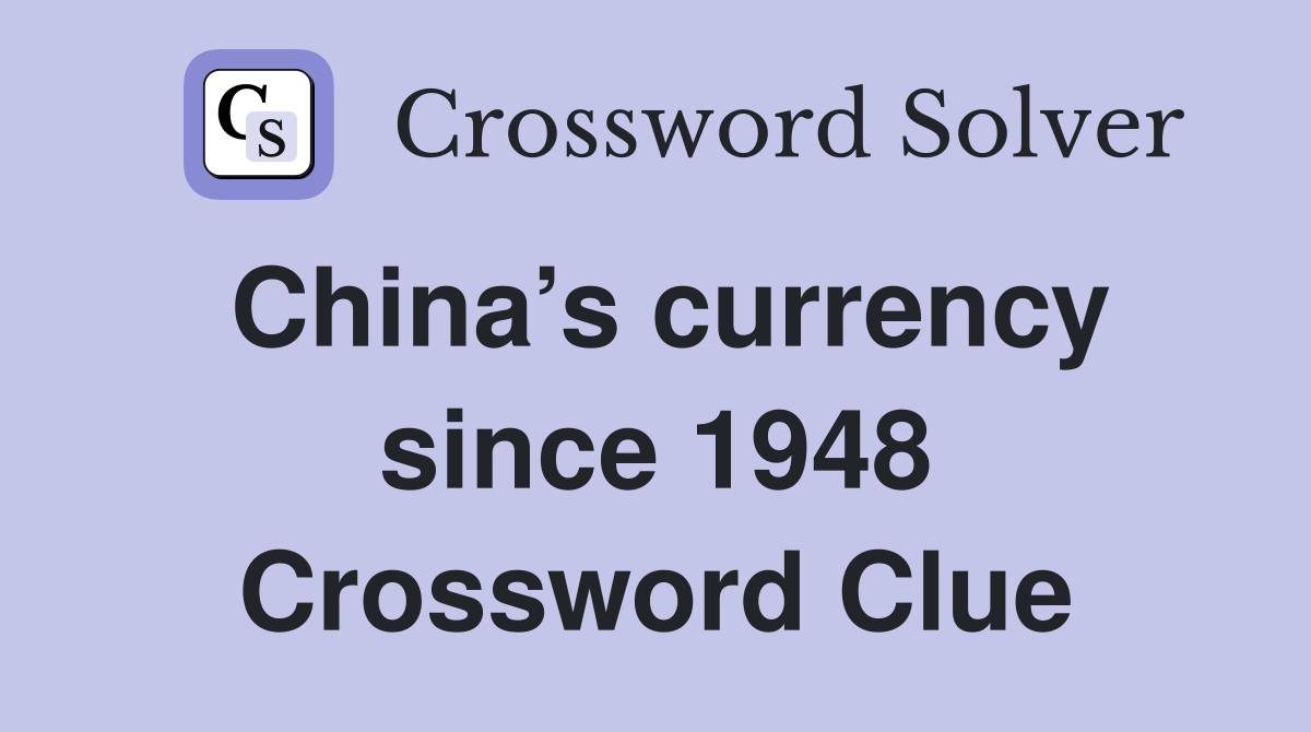 China’s currency since 1948 Crossword Clue