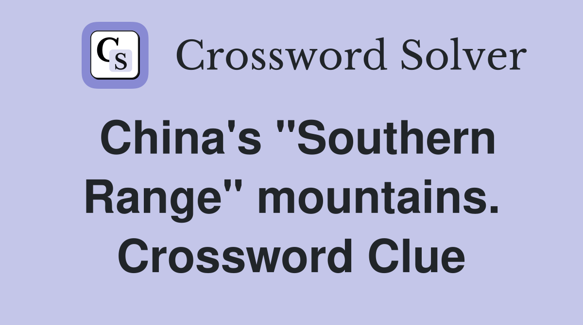 China's "Southern Range" mountains. Crossword Clue