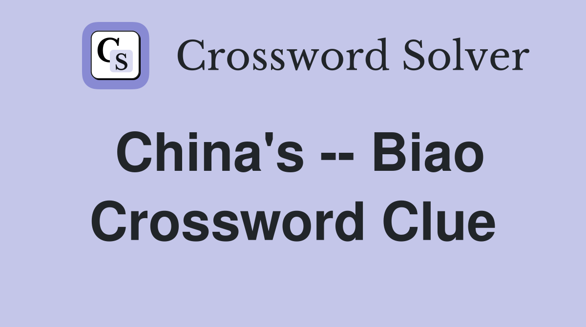China's -- Biao Crossword Clue
