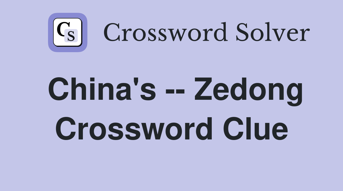 China's -- Zedong Crossword Clue