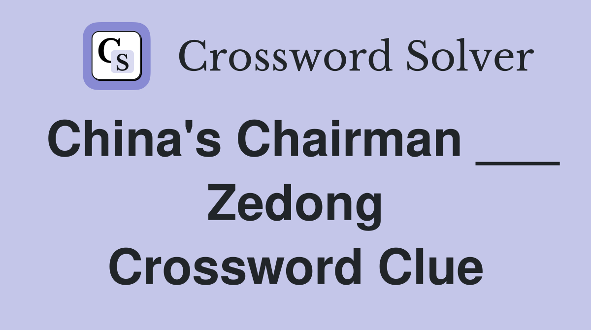 China's Chairman ___ Zedong Crossword Clue
