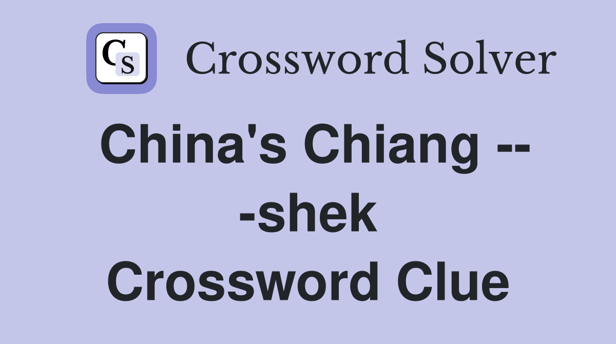 China's Chiang -- -shek Crossword Clue
