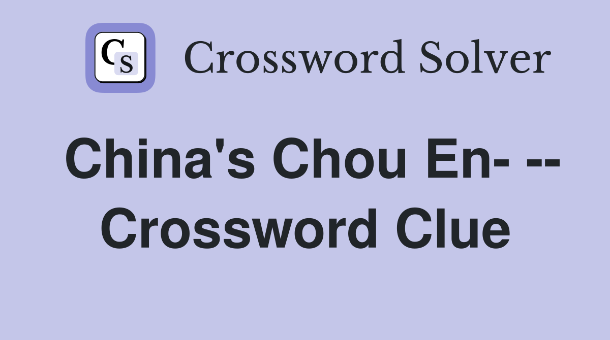 China's Chou En- -- Crossword Clue
