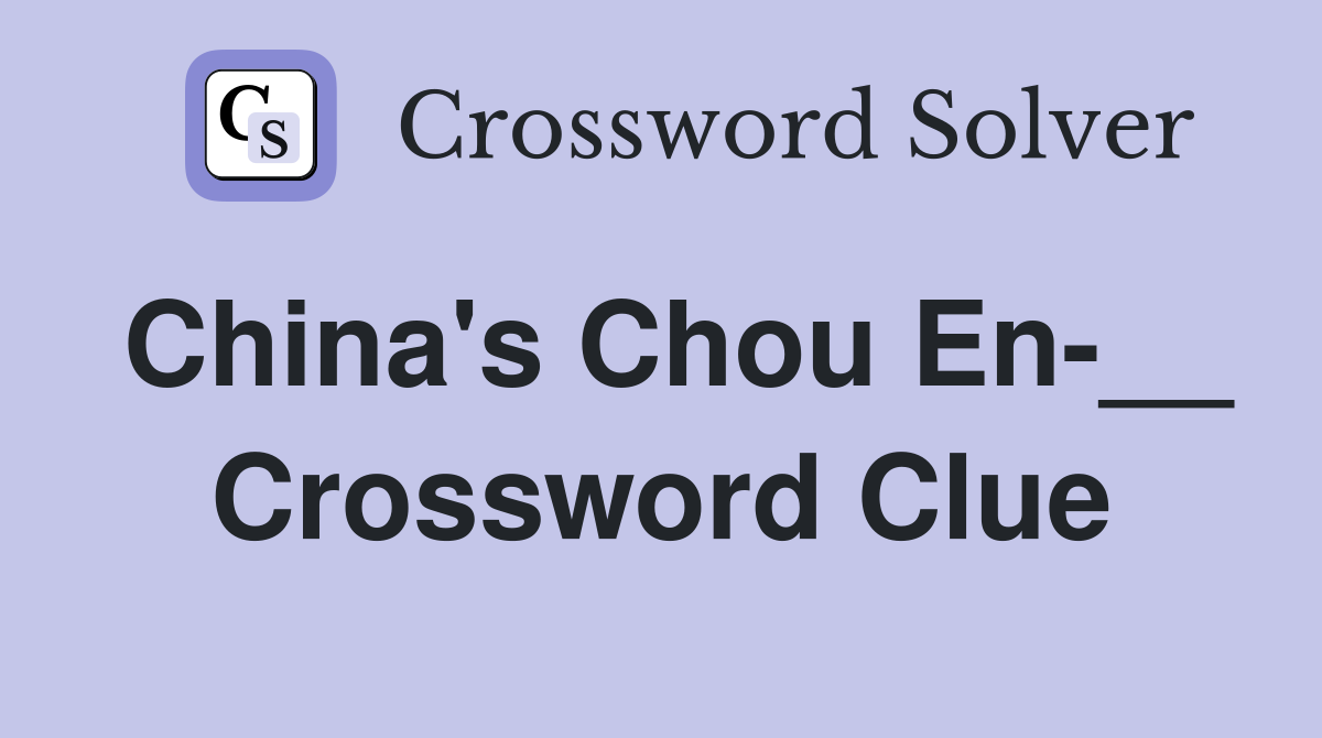 China's Chou En-__ Crossword Clue