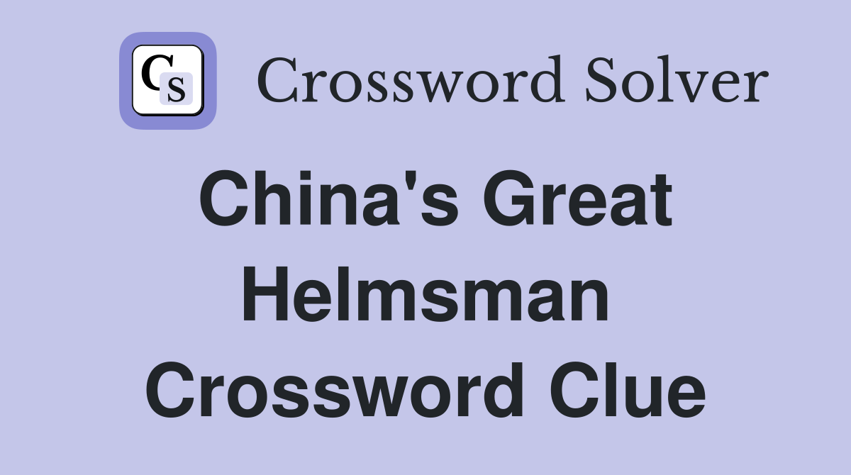 China's Great Helmsman Crossword Clue