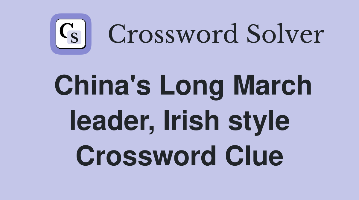 China's Long March leader, Irish style Crossword Clue