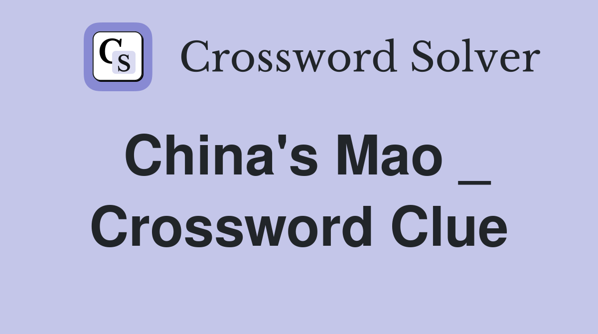China's Mao _ Crossword Clue