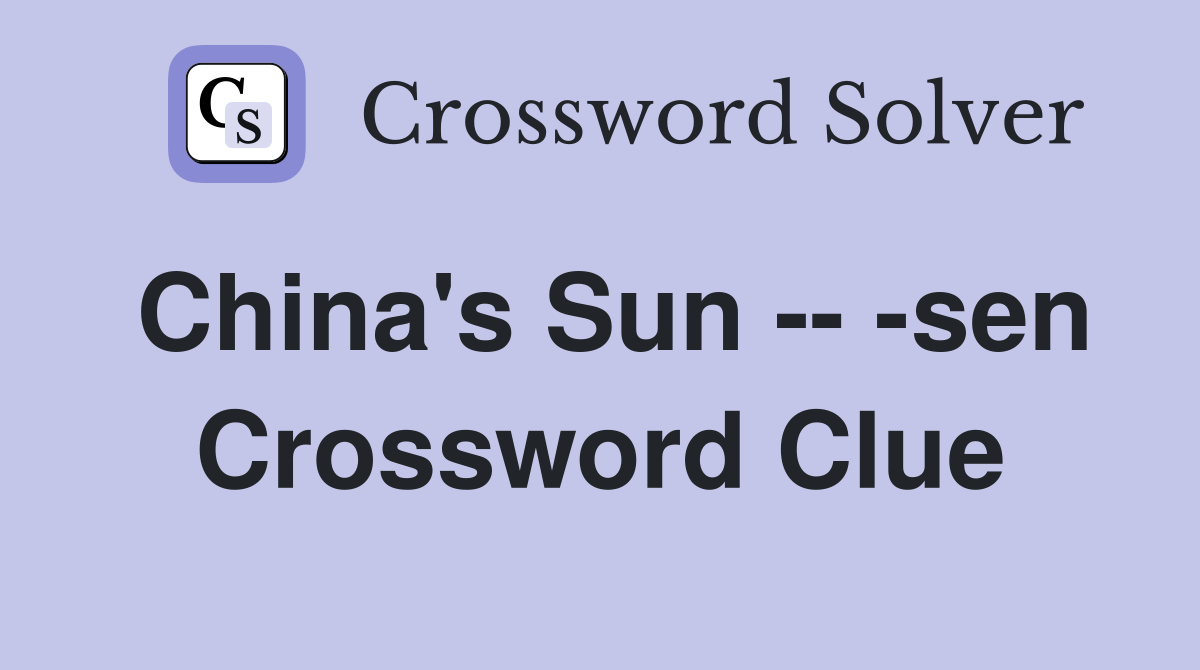 China's Sun -- -sen Crossword Clue