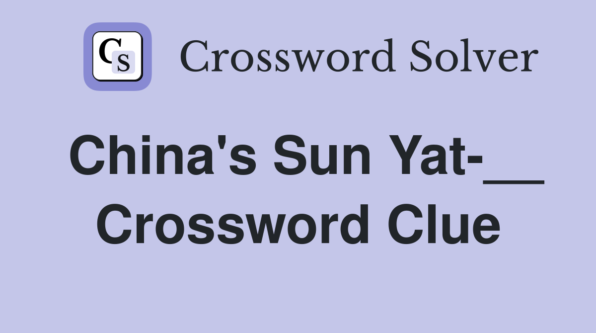 China's Sun Yat-__ Crossword Clue
