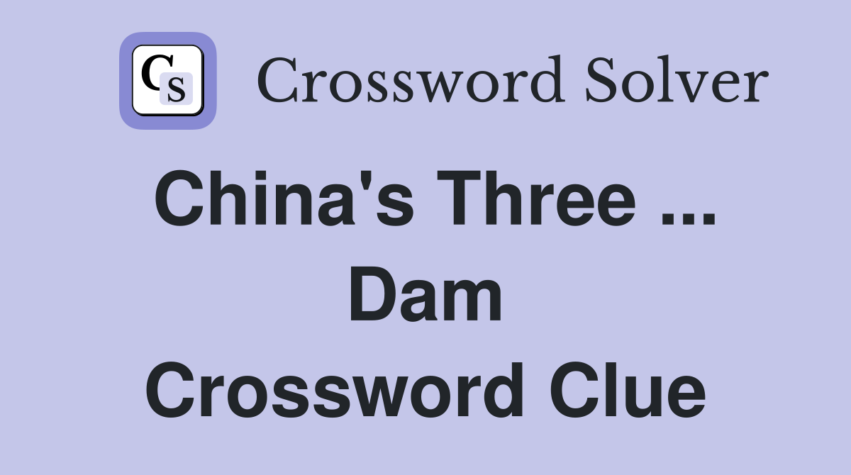 China's Three ... Dam Crossword Clue