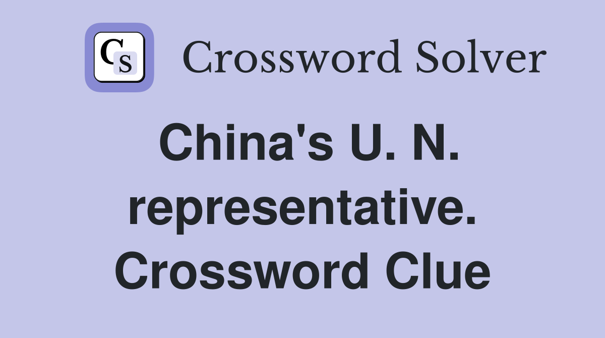 China's U. N. representative. Crossword Clue