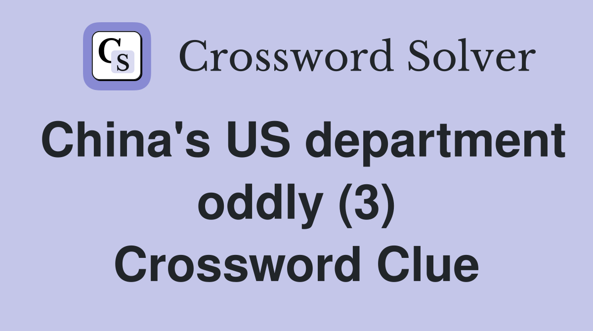 China's US department oddly (3) Crossword Clue