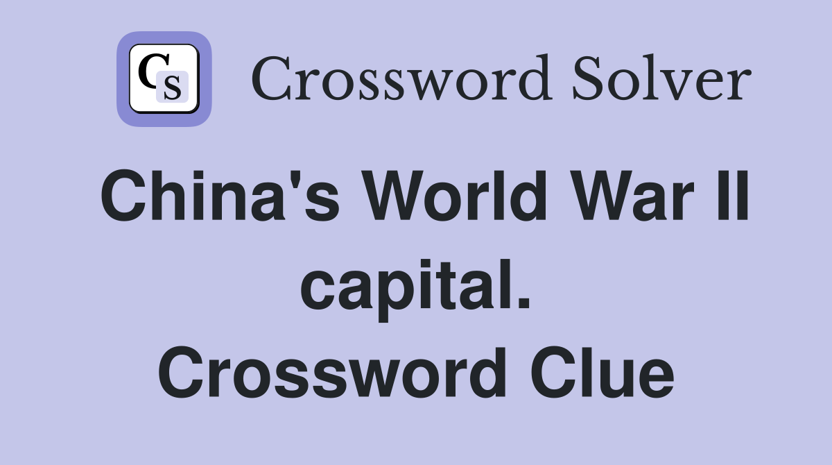 China's World War II capital. Crossword Clue