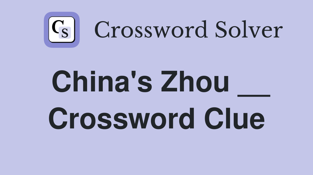 China's Zhou __ Crossword Clue