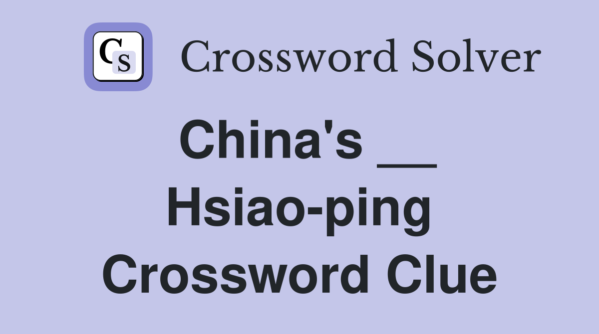 China's __ Hsiao-ping Crossword Clue