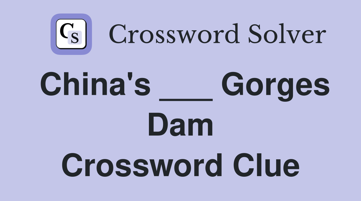 China's ___ Gorges Dam Crossword Clue