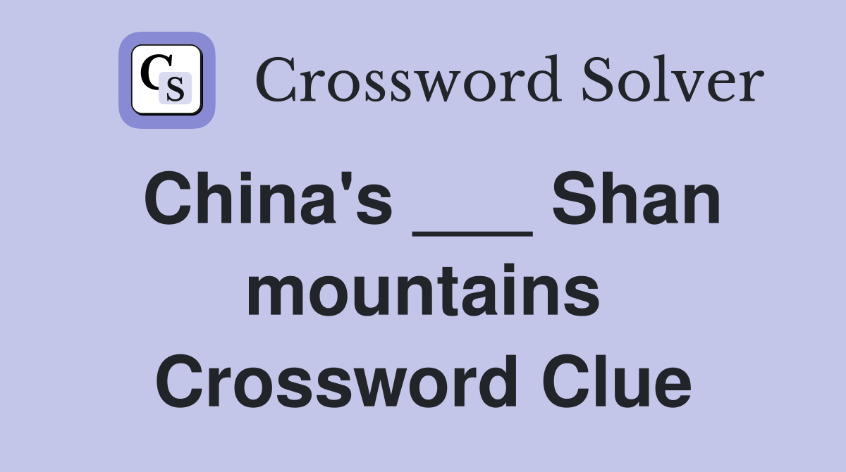 China's ___ Shan mountains Crossword Clue