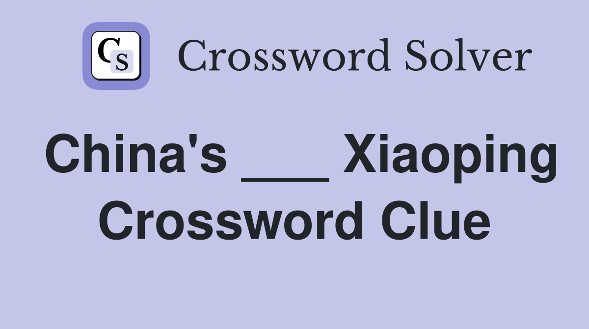 China's ___ Xiaoping Crossword Clue