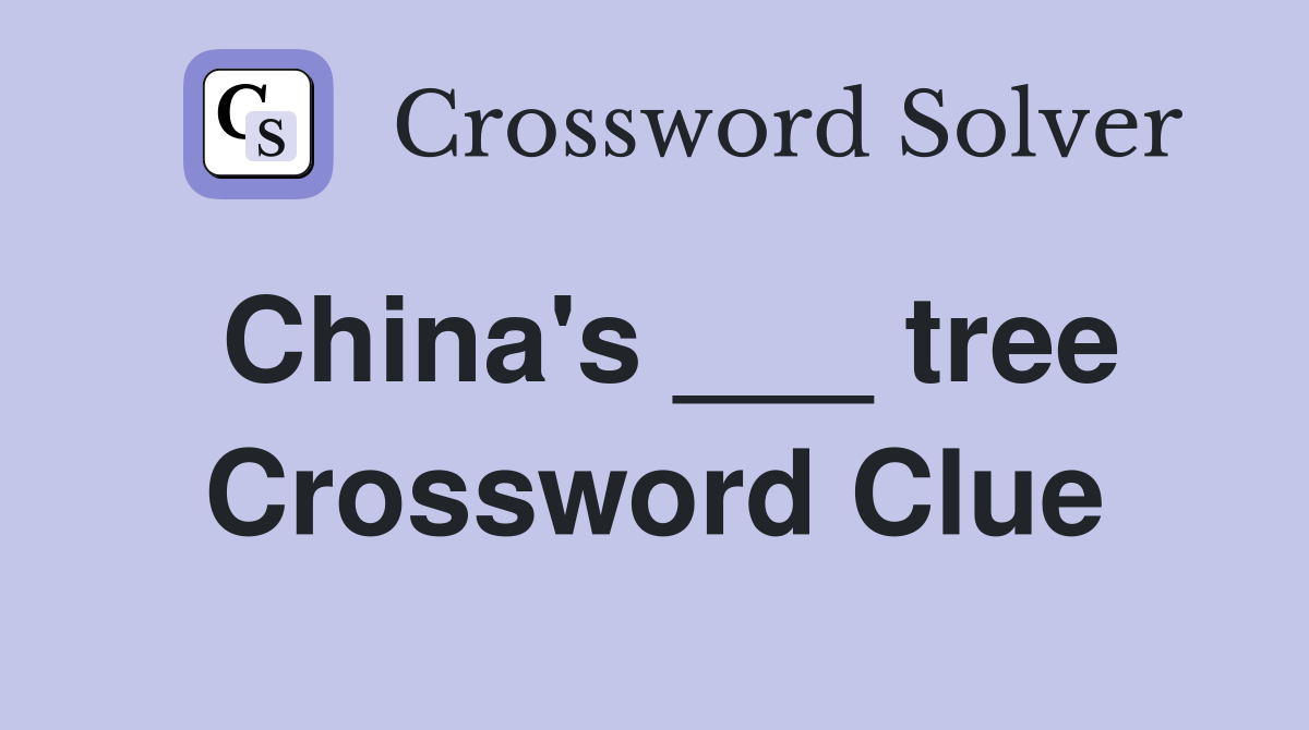 China's ___ tree Crossword Clue