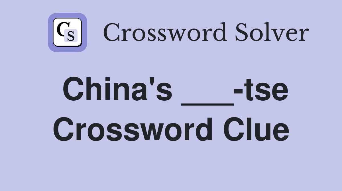 China's ___-tse Crossword Clue