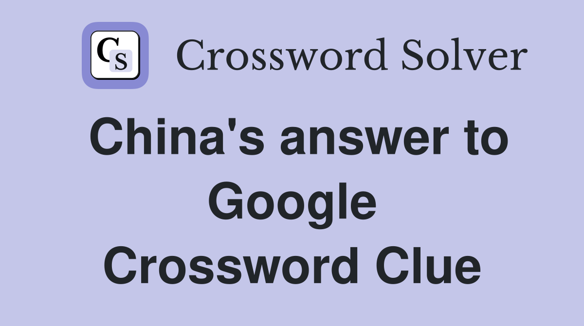 China's answer to Google Crossword Clue