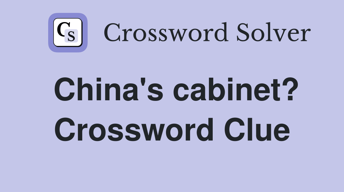 China's cabinet? Crossword Clue