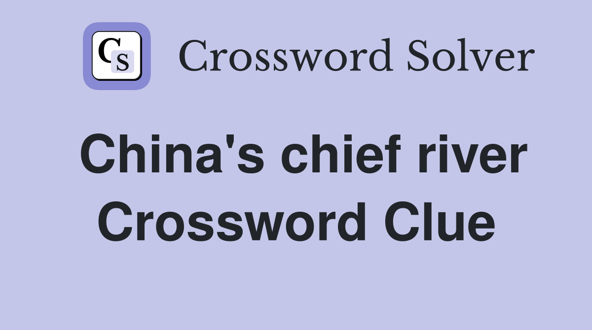 China's chief river Crossword Clue