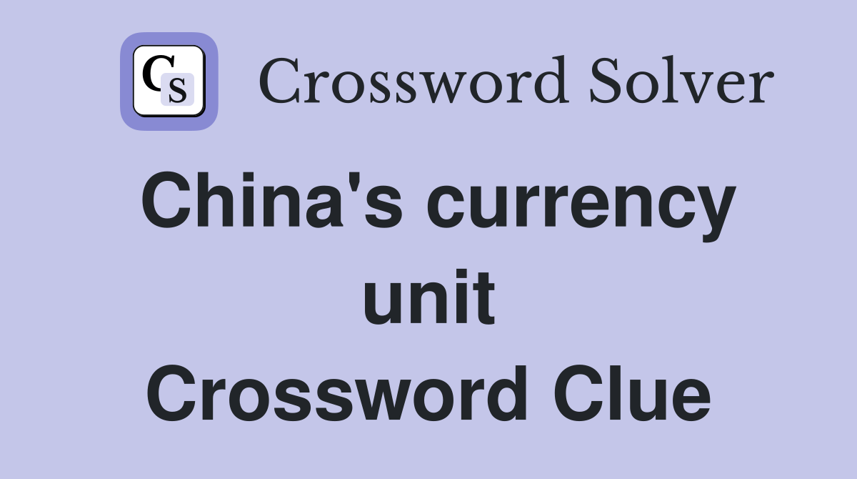 China's currency unit Crossword Clue